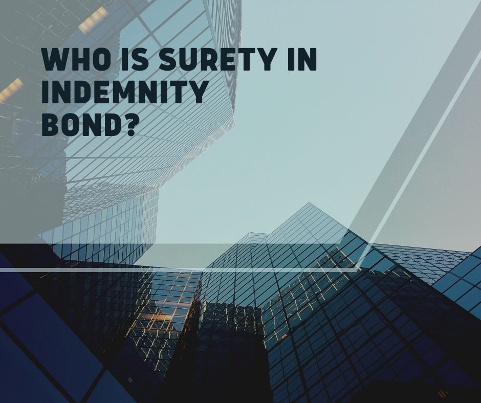 Who is Surety in Indemnity Bond? -  Outside the bonding company that has been licensed by the state.